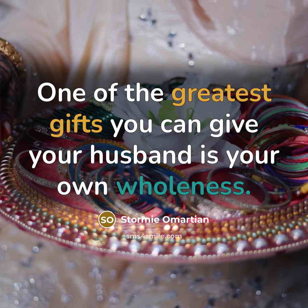 “One of the greatest gifts you can give your husband is your own wholeness.” quote by Stormie Omartian