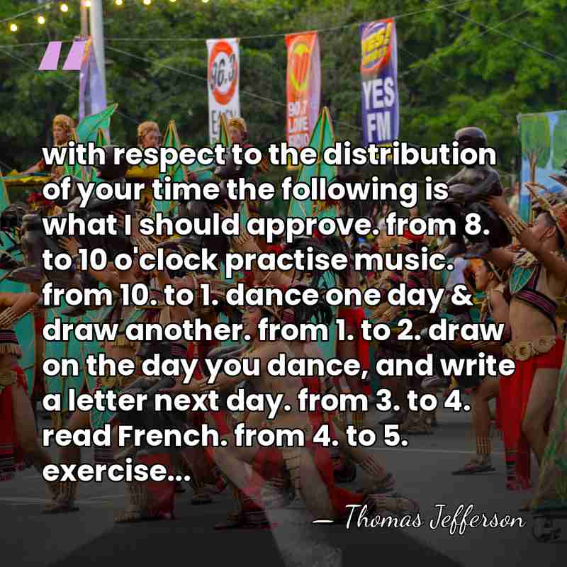 with respect to the distribution of your time the following is what&hellip; - Thomas Jefferson