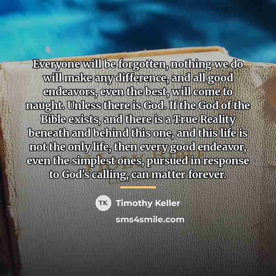 “Everyone will be forgotten, nothing we do will make any…” quote by Timothy Keller