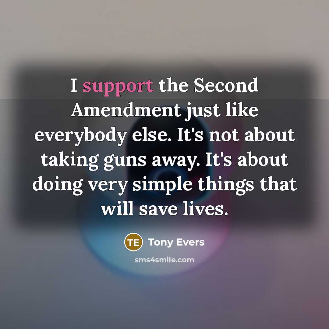 “I support the Second Amendment just like everybody else. It's not about taking guns away. It's about doing very simple things that will save lives.” quote by Tony Evers