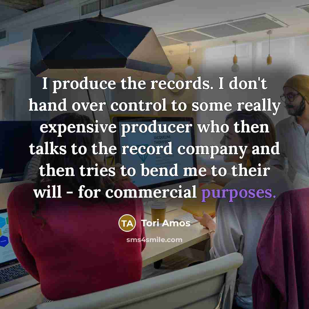“I produce the records. I don't hand over control to…” quote by Tori Amos