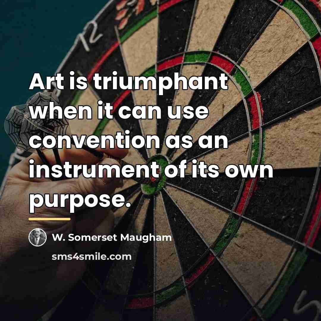 “Art is triumphant when it can use convention as an…” quote by W. Somerset Maugham