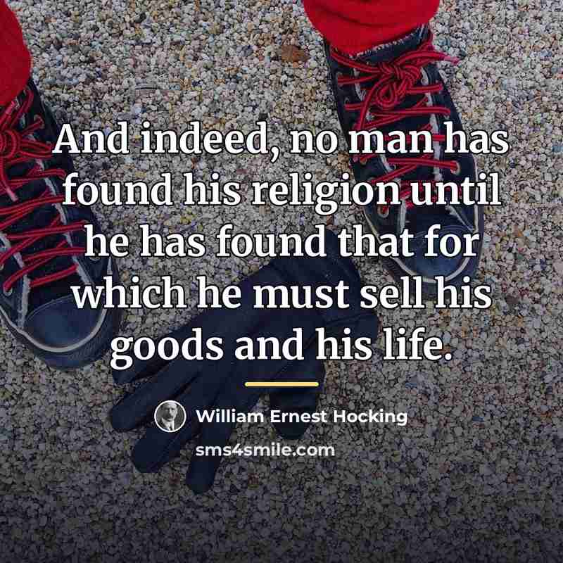 “And indeed, no man has found his religion until he…” quote by William Ernest Hocking