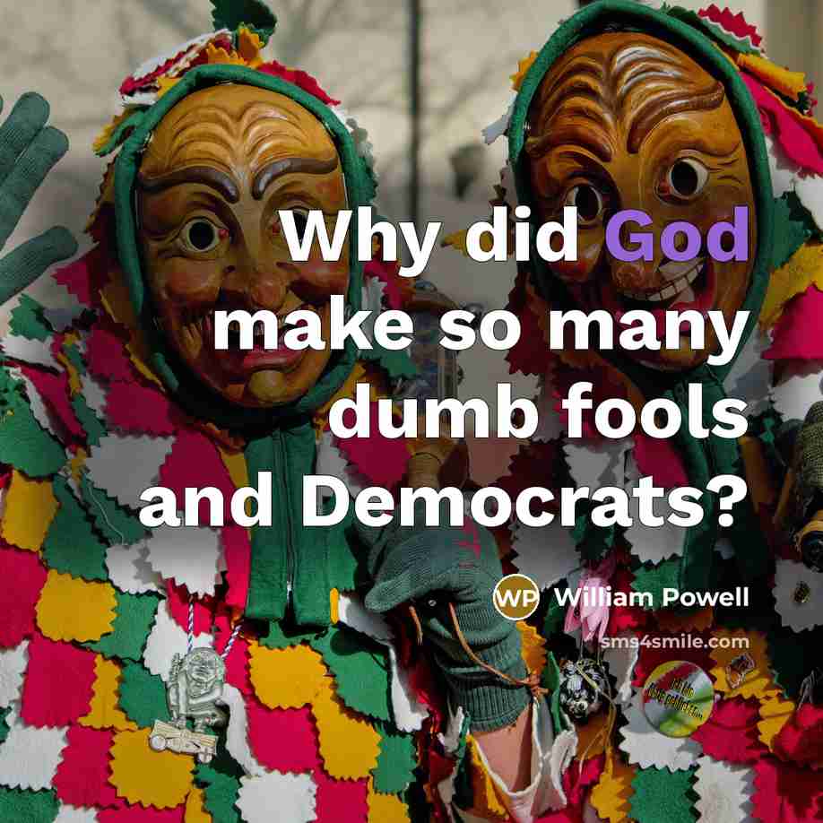 “Why did God make so many dumb fools and Democrats?…” quote by William Powell