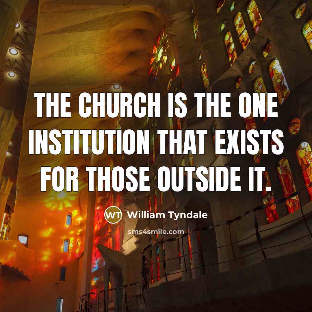 “The Church is the one institution that exists for those…” quote by William Tyndale