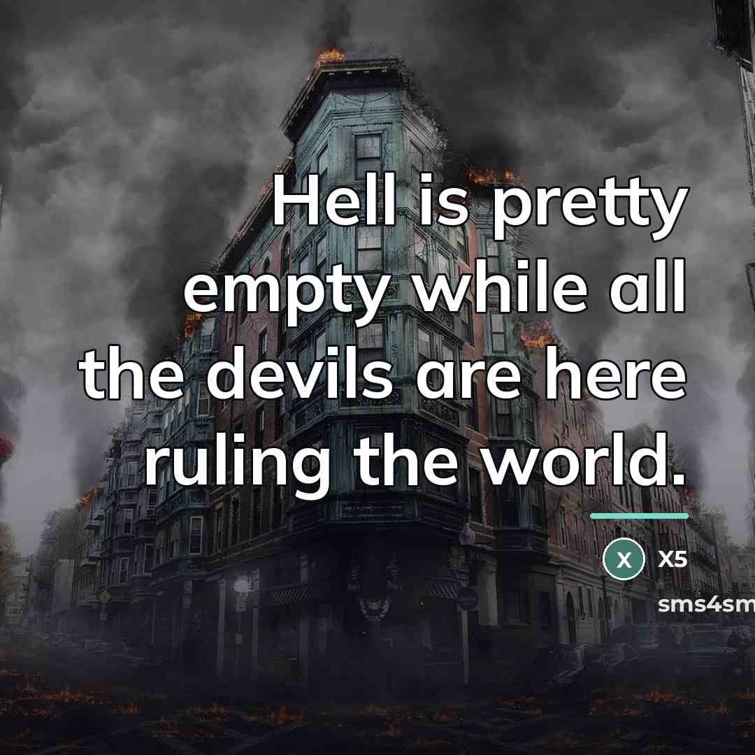 “Hell is pretty empty while all the devils are here…” quote by X5