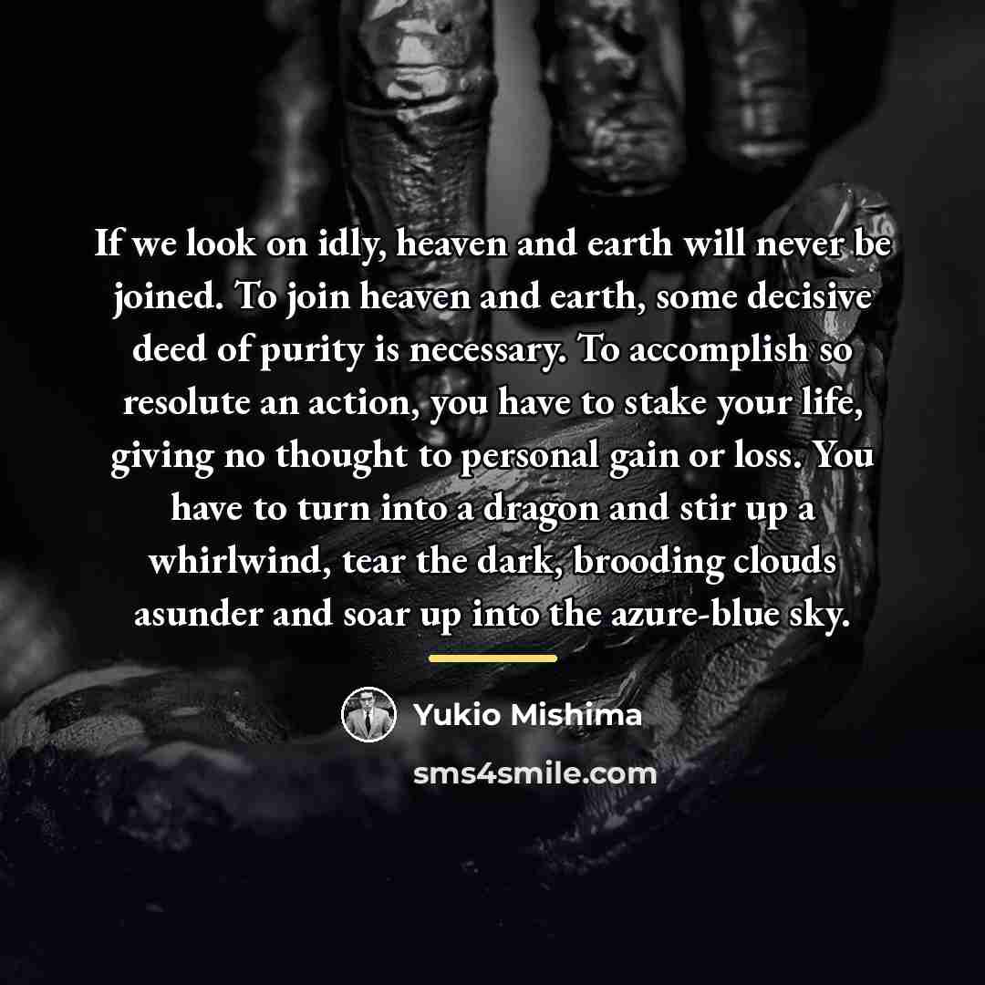 “If we look on idly, heaven and earth will never…” quote by Yukio Mishima