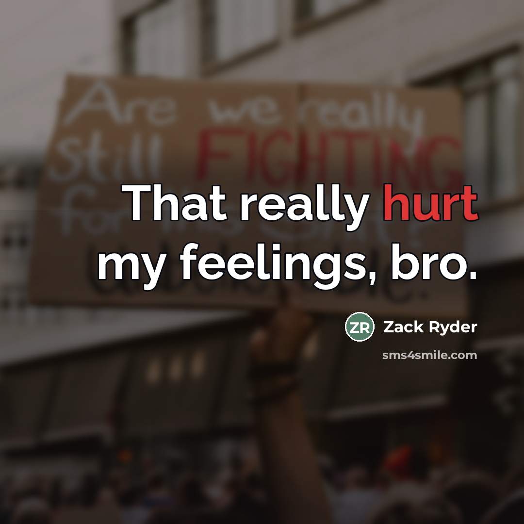 “That really hurt my feelings, bro.…” quote by Zack Ryder