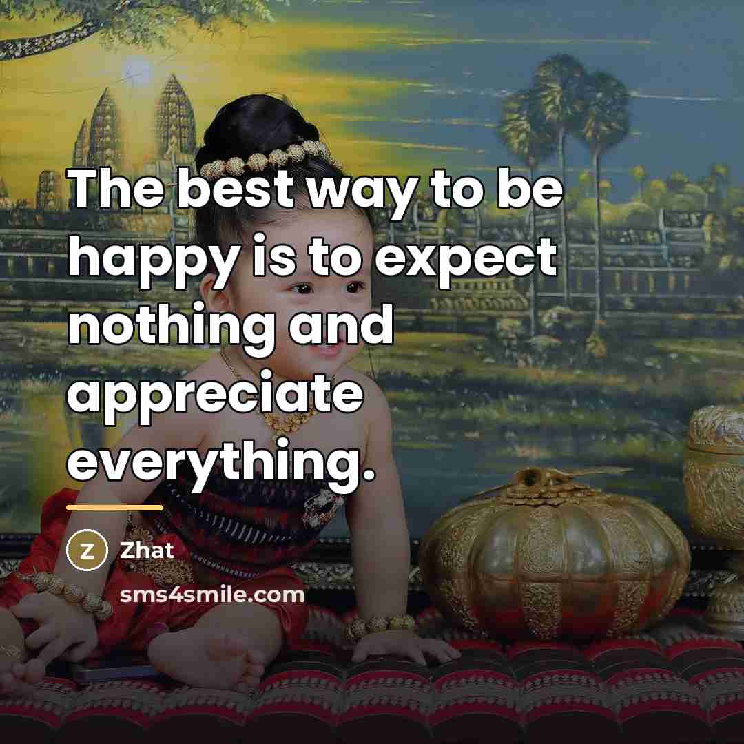 “The best way to be happy is to expect nothing…” quote by Zhat