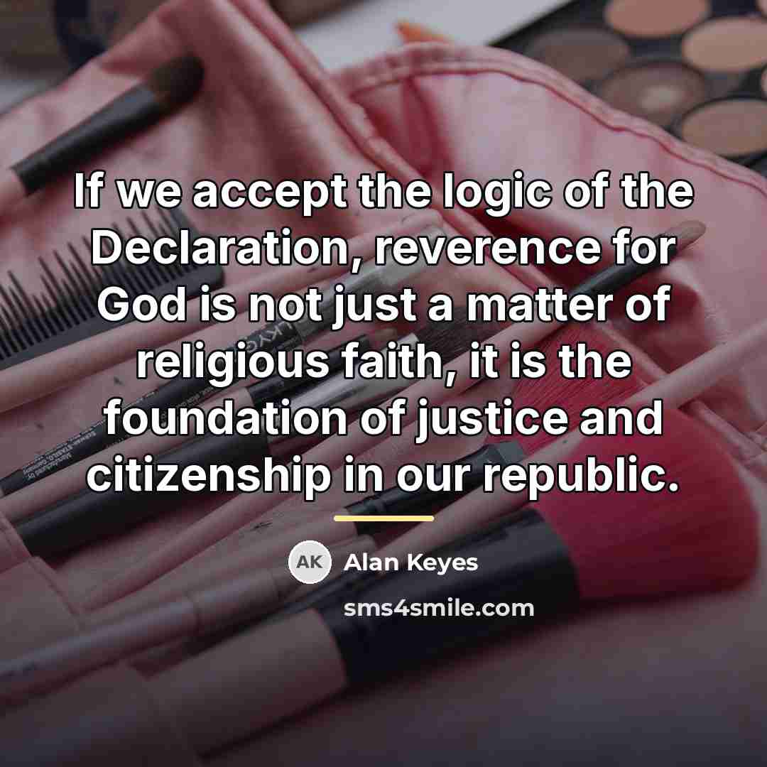 “If we accept the logic of the Declaration, reverence for…” quote by Alan Keyes