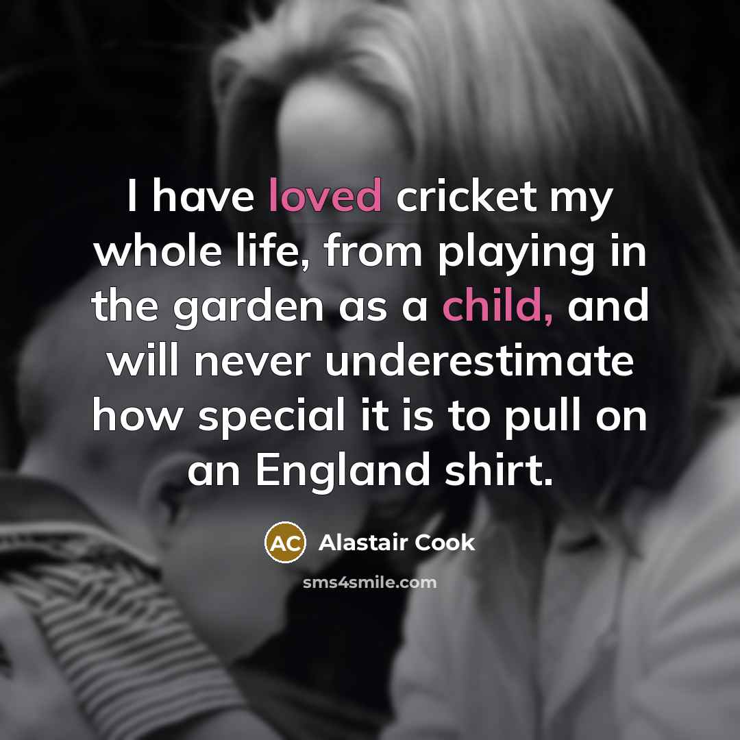 “I have loved cricket my whole life, from playing in…” quote by Alastair Cook