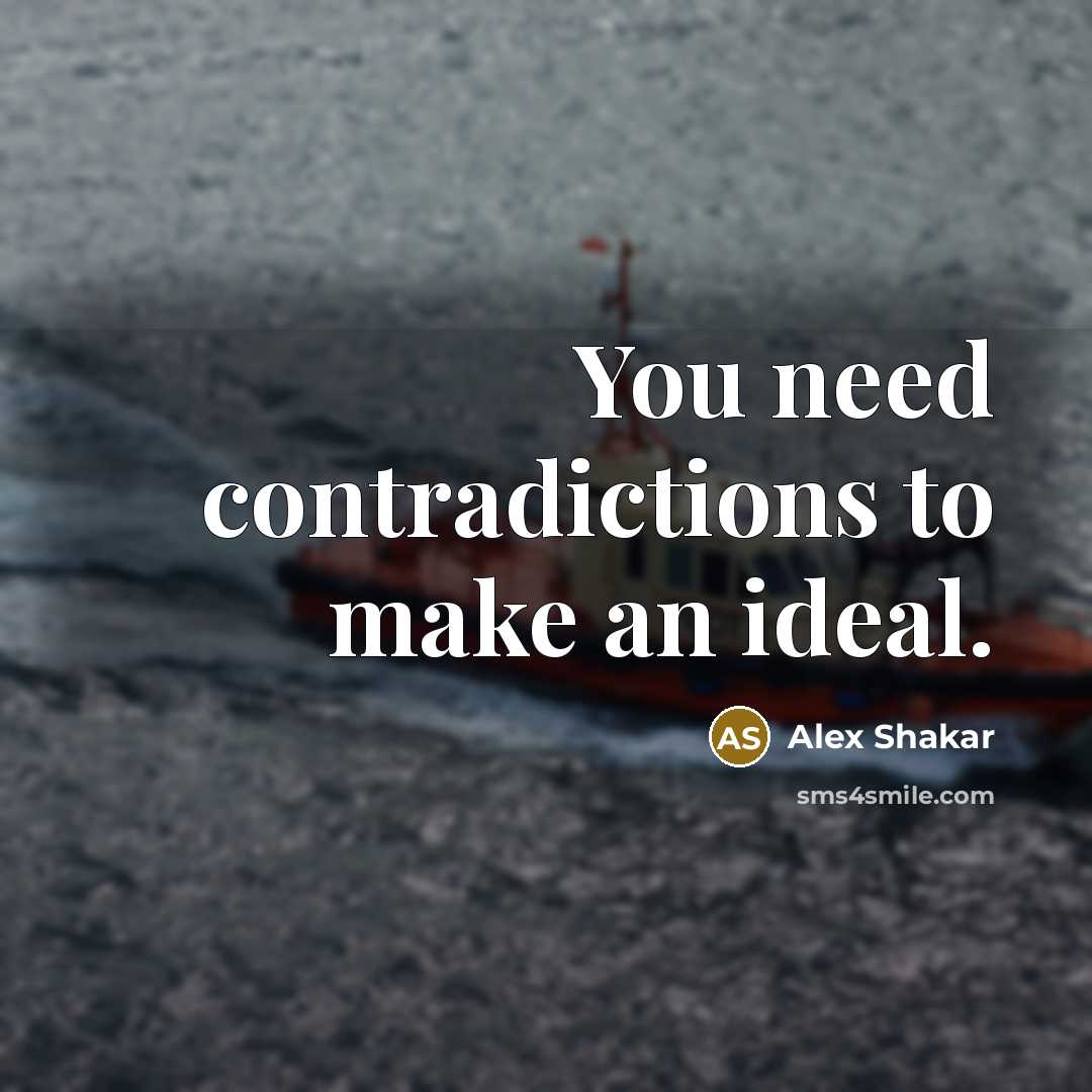“You need contradictions to make an ideal.…” quote by Alex Shakar