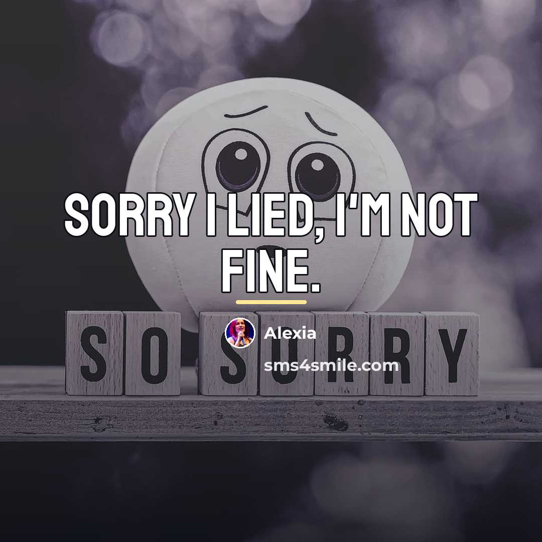 “Sorry I lied, I'm not fine.…” quote by Alexia