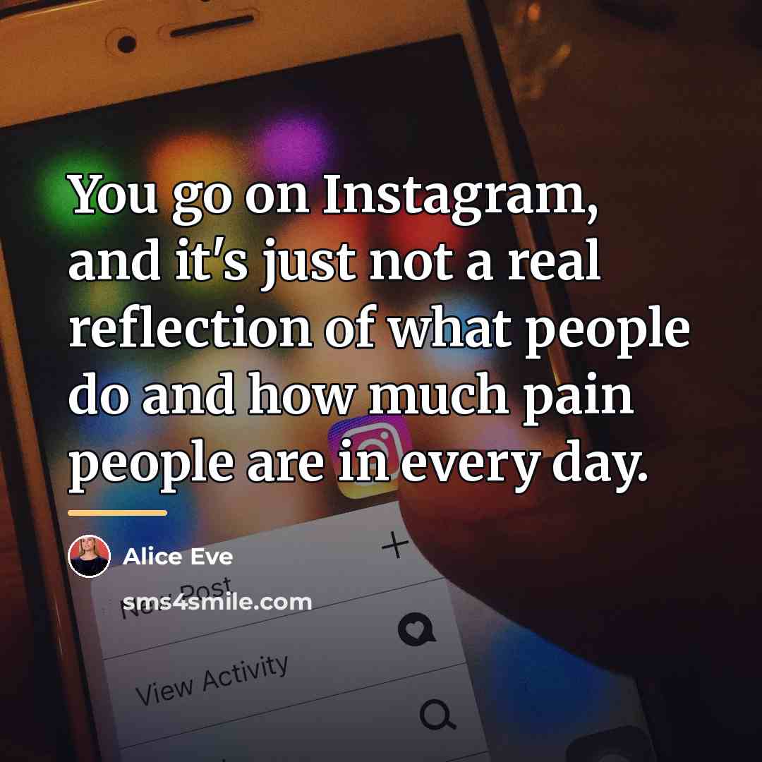 “You go on Instagram, and it's just not a real…” quote by Alice Eve