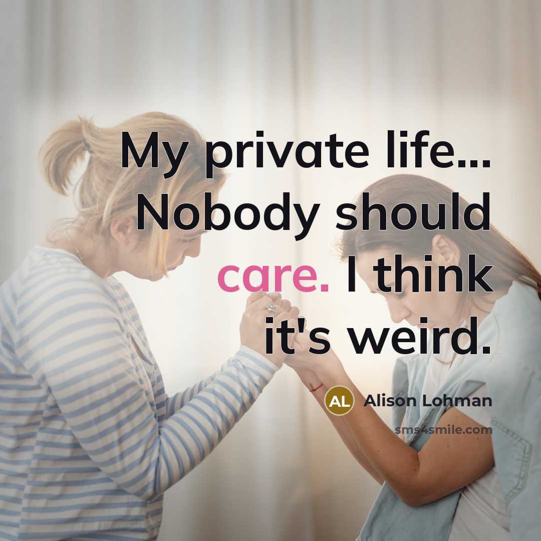 “My private life... Nobody should care. I think it's weird.…” quote by Alison Lohman