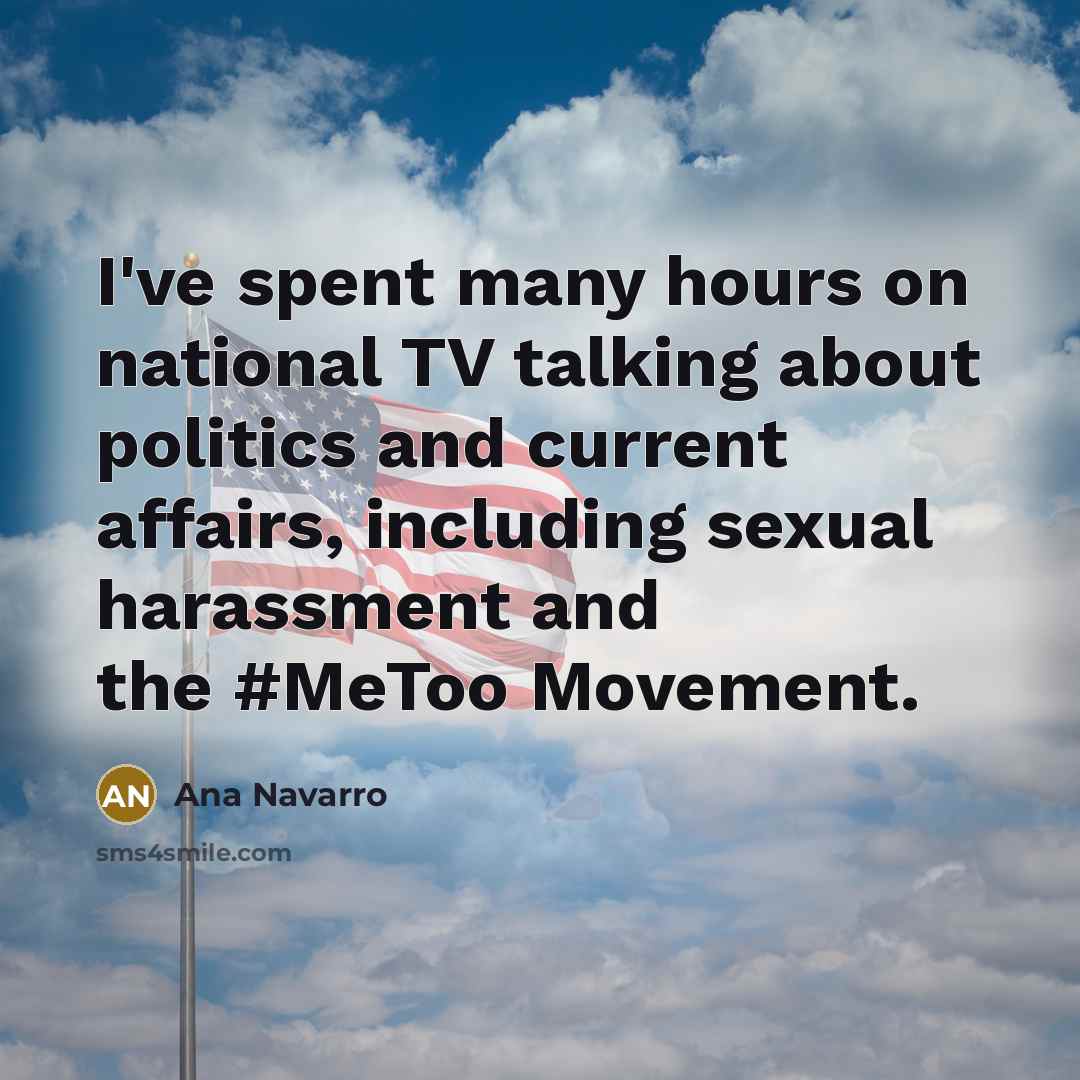 “I've spent many hours on national TV talking about politics…” quote by Ana Navarro