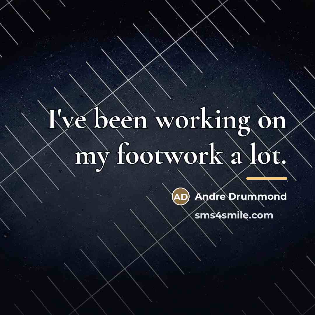 “I've been working on my footwork a lot.…” quote by Andre Drummond