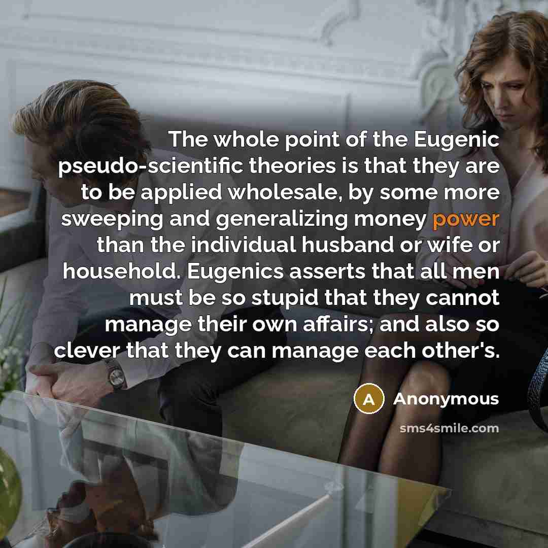 “The whole point of the Eugenic pseudo-scientific theories is that…” quote by Anonymous