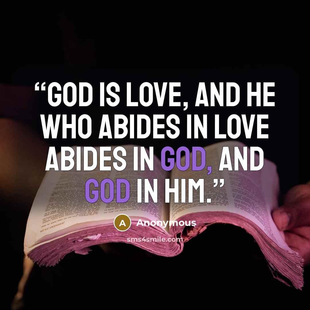“God is love, and he who abides in love abides in God, and God in him.” quote by Anonymous