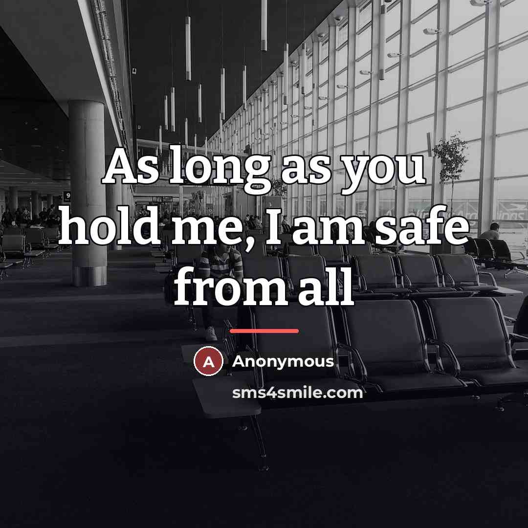 “As long as you hold me, I am safe from…” quote by Anonymous