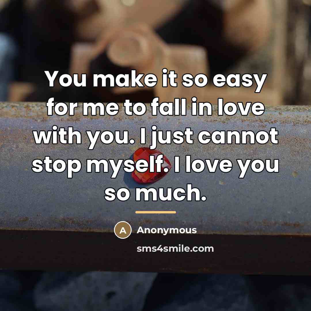 “You make it so easy for me to fall in…” quote by Anonymous