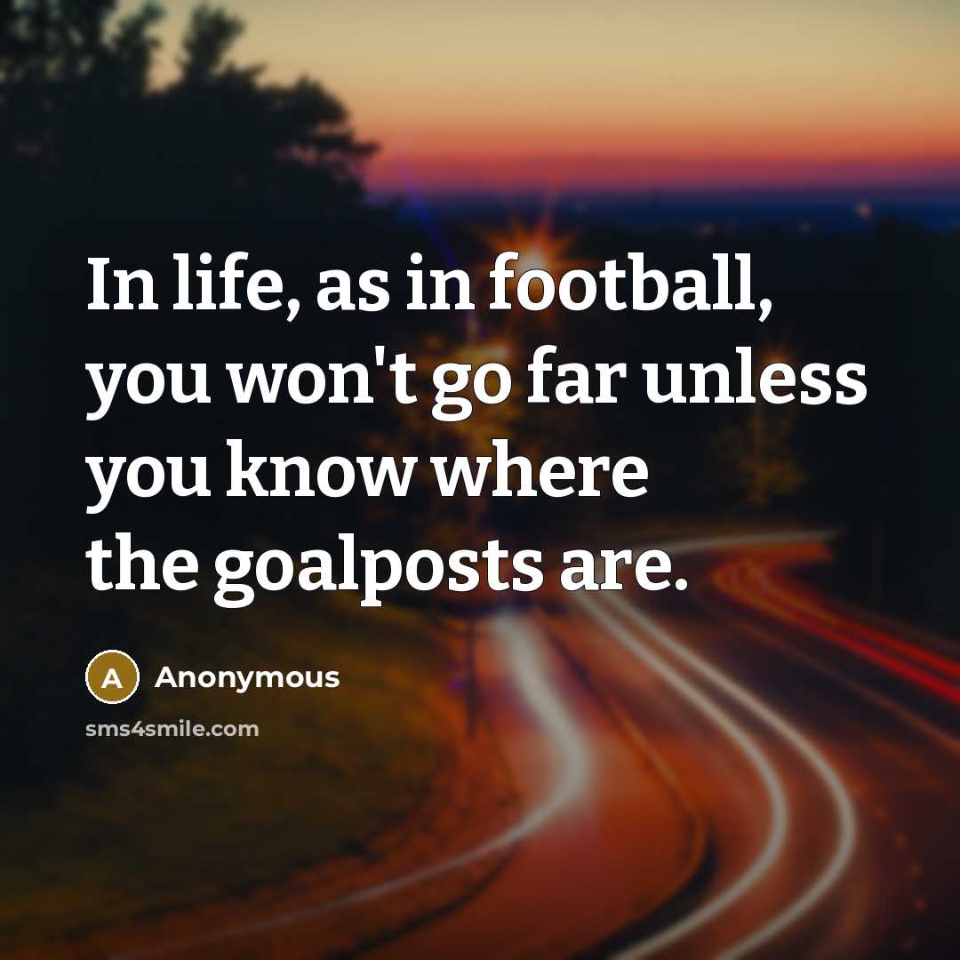 “In life, as in football, you won't go far unless…” quote by Anonymous