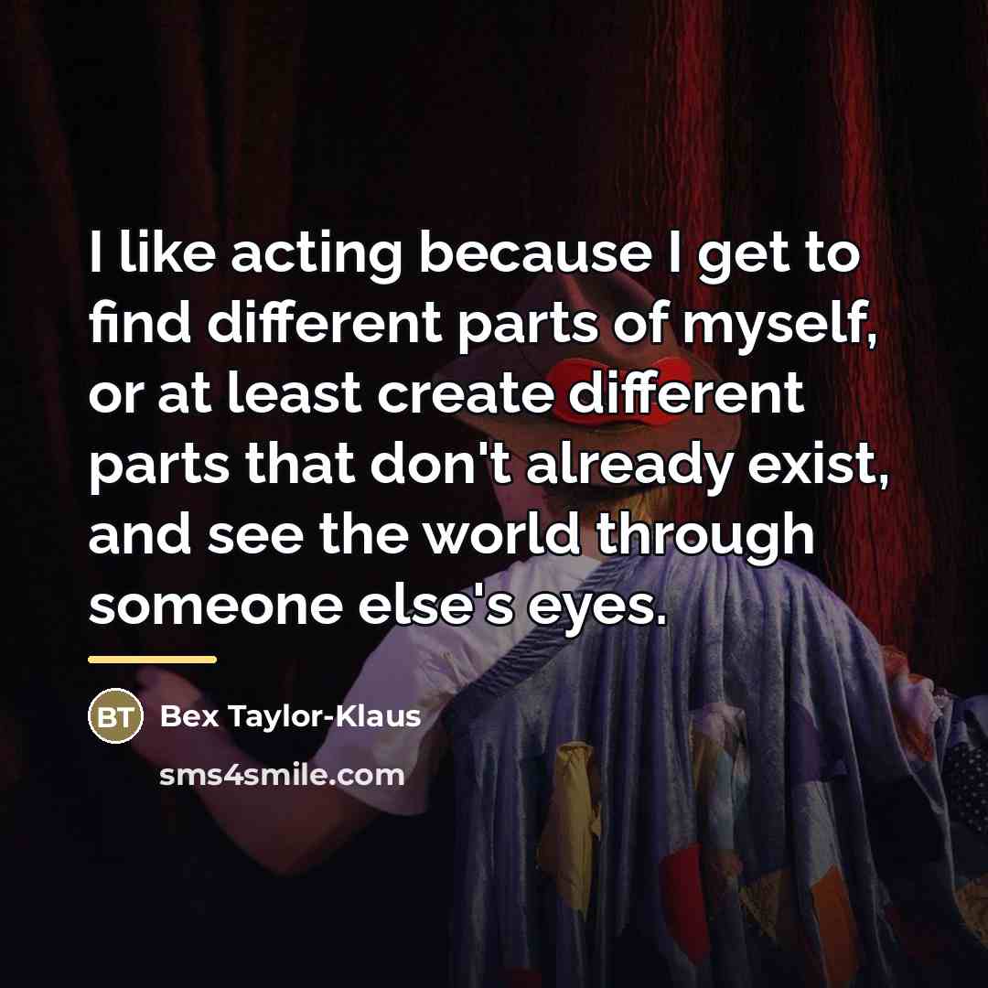 “I like acting because I get to find different parts…” quote by Bex Taylor-Klaus