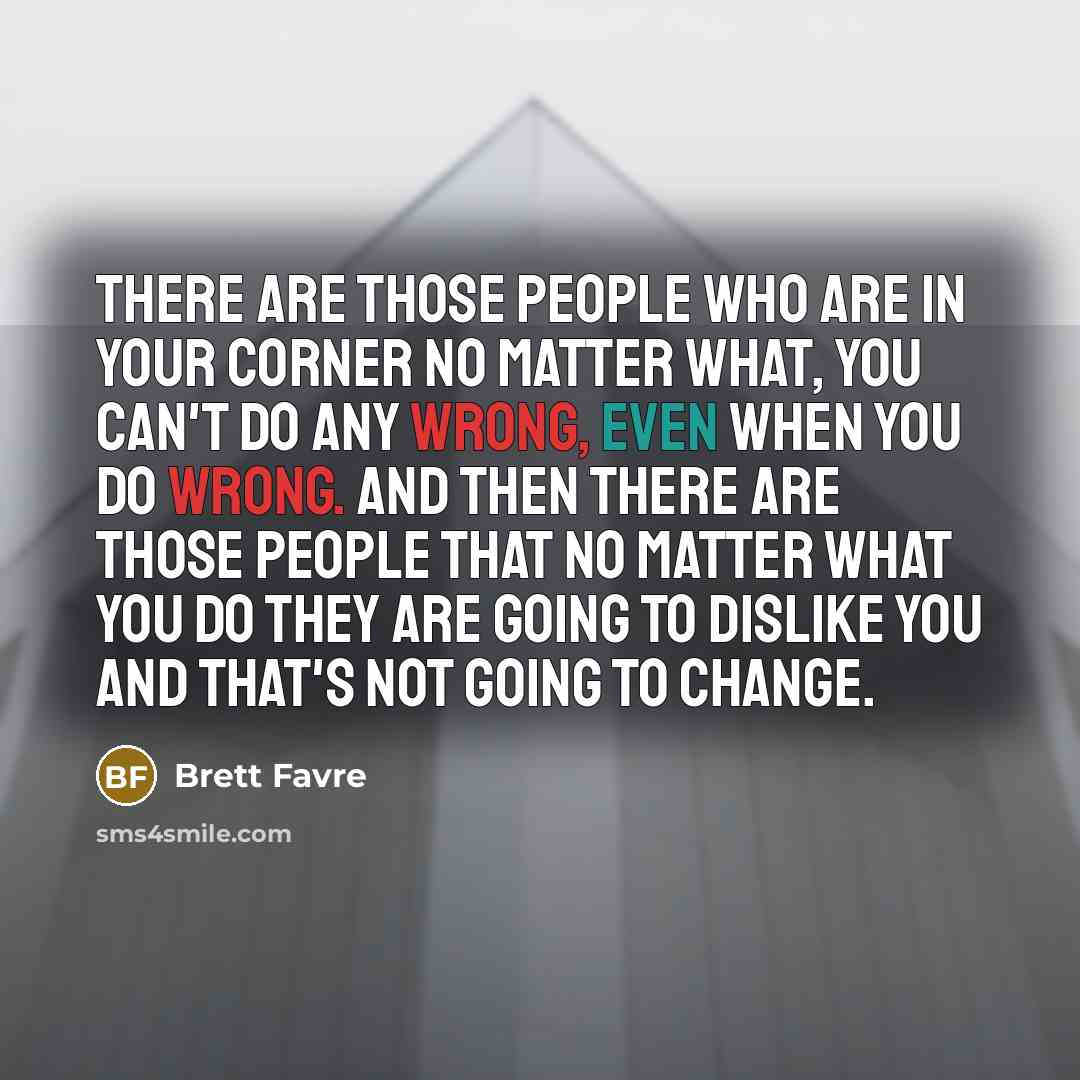 “There are those people who are in your corner no…” quote by Brett Favre
