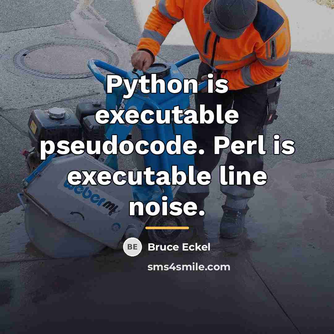 “Python is executable pseudocode. Perl is executable line noise.…” quote by Bruce Eckel