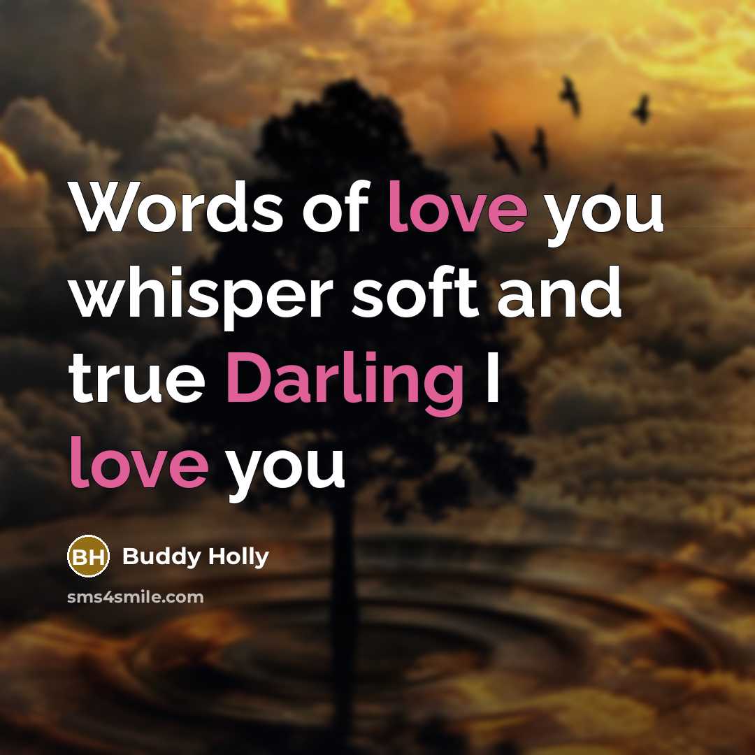 “Words of love you whisper soft and true Darling I…” quote by Buddy Holly