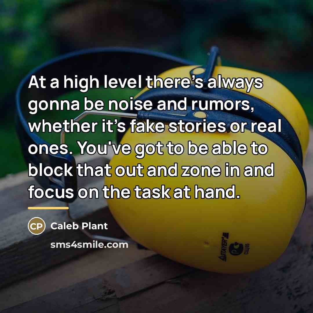 “At a high level there's always gonna be noise and…” quote by Caleb Plant