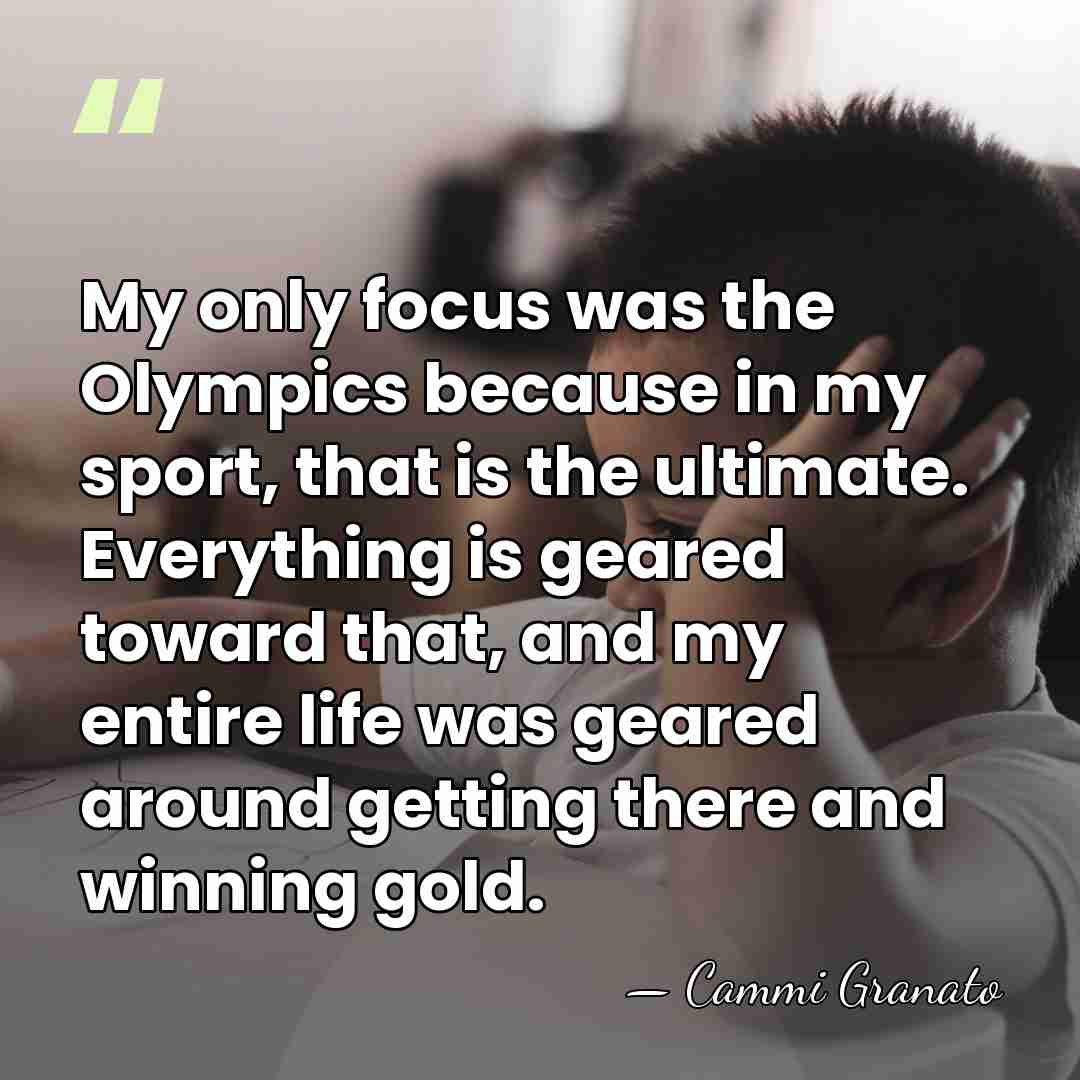 My only focus was the Olympics because in my sport, that is&hellip; - Cammi Granato