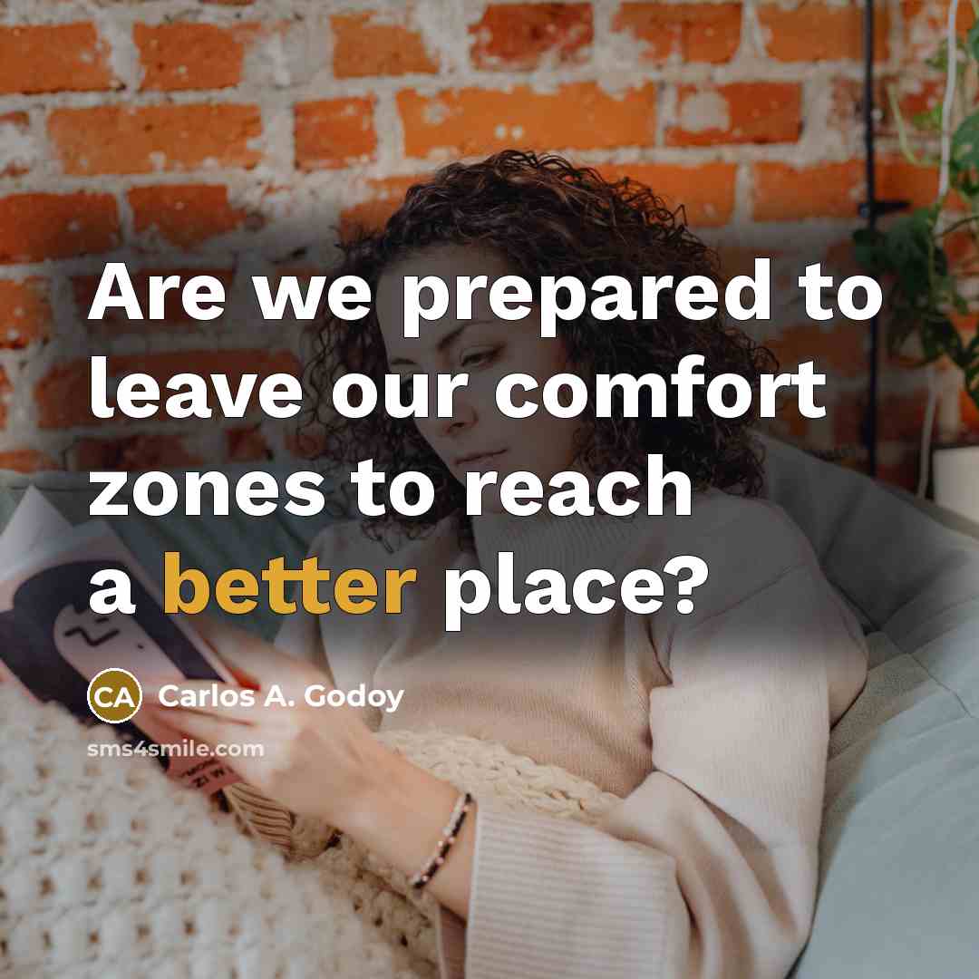 “Are we prepared to leave our comfort zones to reach…” quote by Carlos A. Godoy