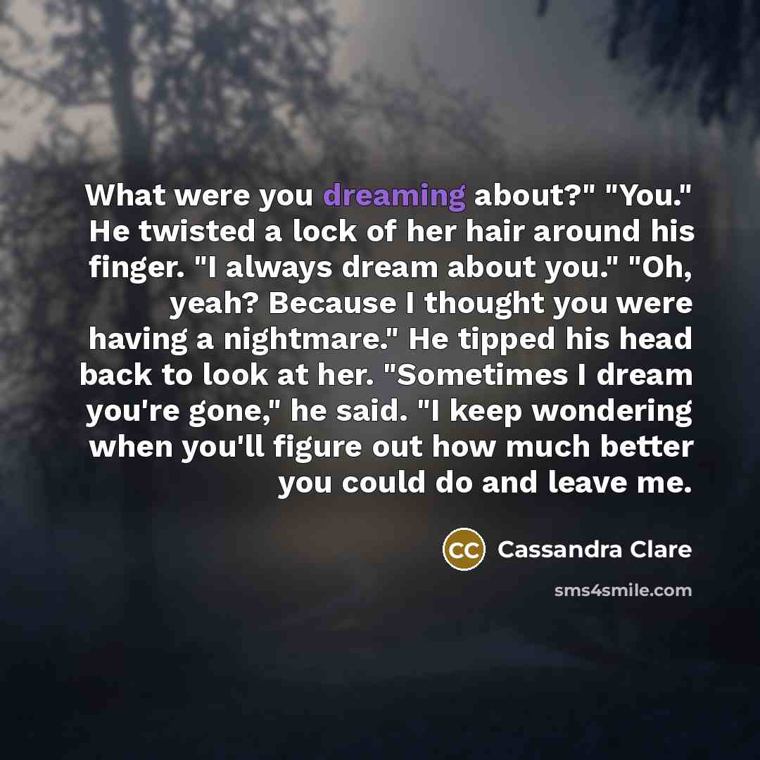 “What were you dreaming about?" "You." He twisted a lock…” quote by Cassandra Clare