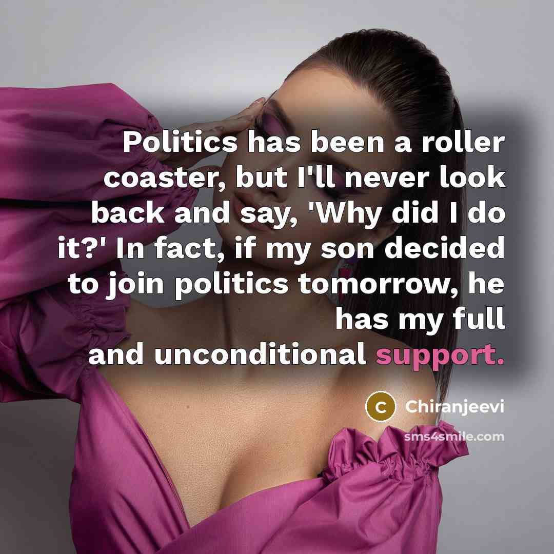 “Politics has been a roller coaster, but I'll never look…” quote by Chiranjeevi