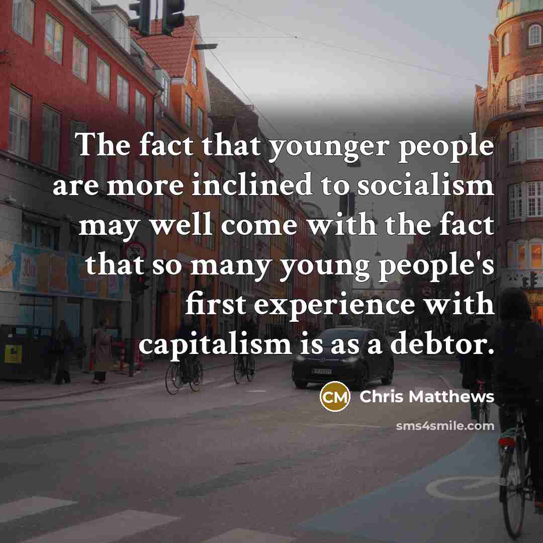 “The fact that younger people are more inclined to socialism…” quote by Chris Matthews