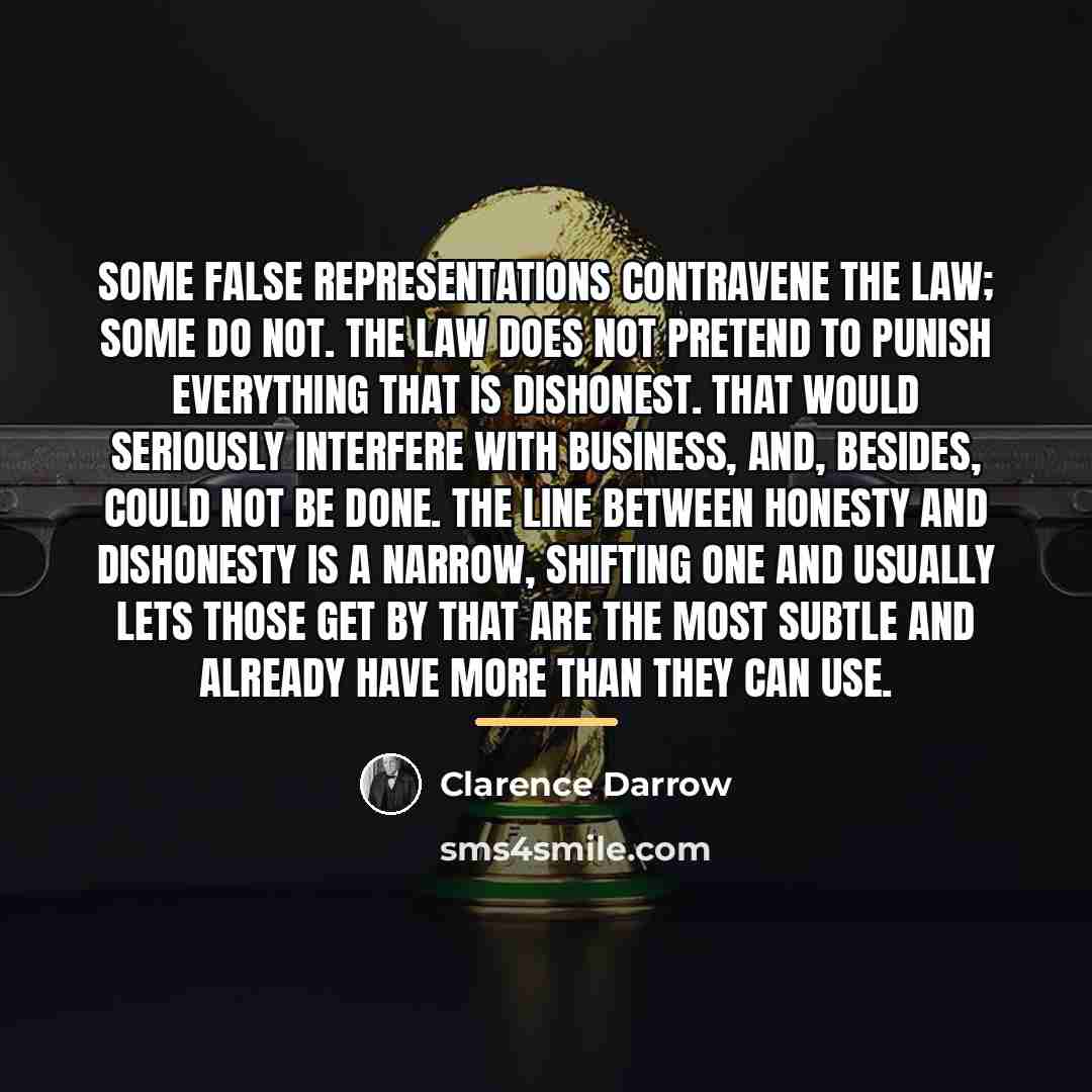 “Some false representations contravene the law; some do not. The…” quote by Clarence Darrow