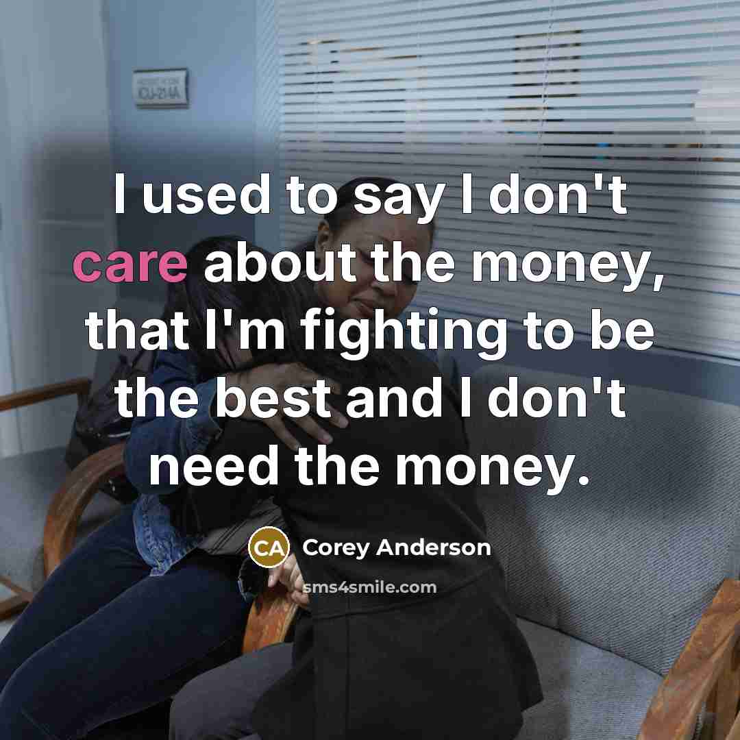 “I used to say I don't care about the money,…” quote by Corey Anderson