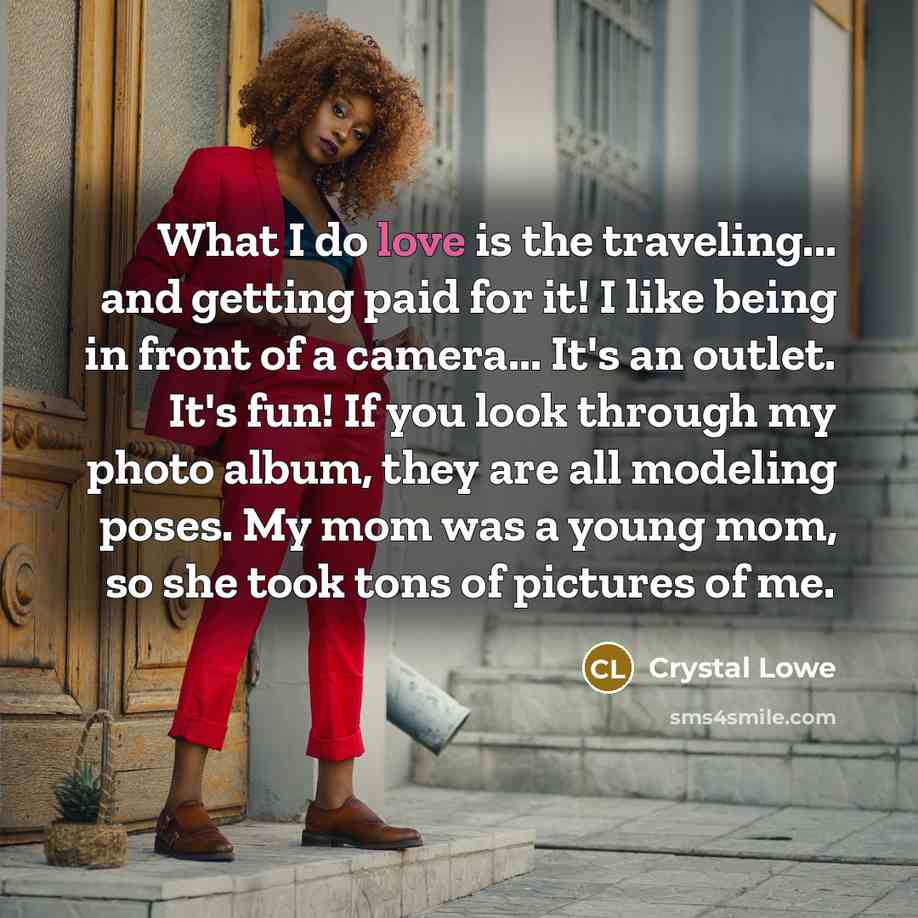 “What I do love is the traveling... and getting paid…” quote by Crystal Lowe