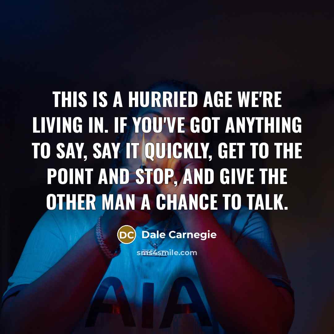 “This is a hurried age we're living in. If you've…” quote by Dale Carnegie