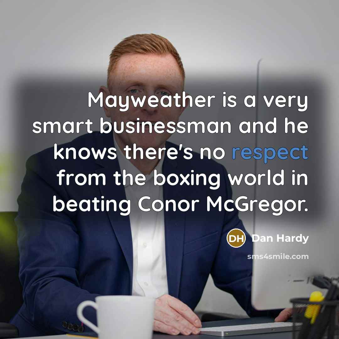 “Mayweather is a very smart businessman and he knows there's…” quote by Dan Hardy