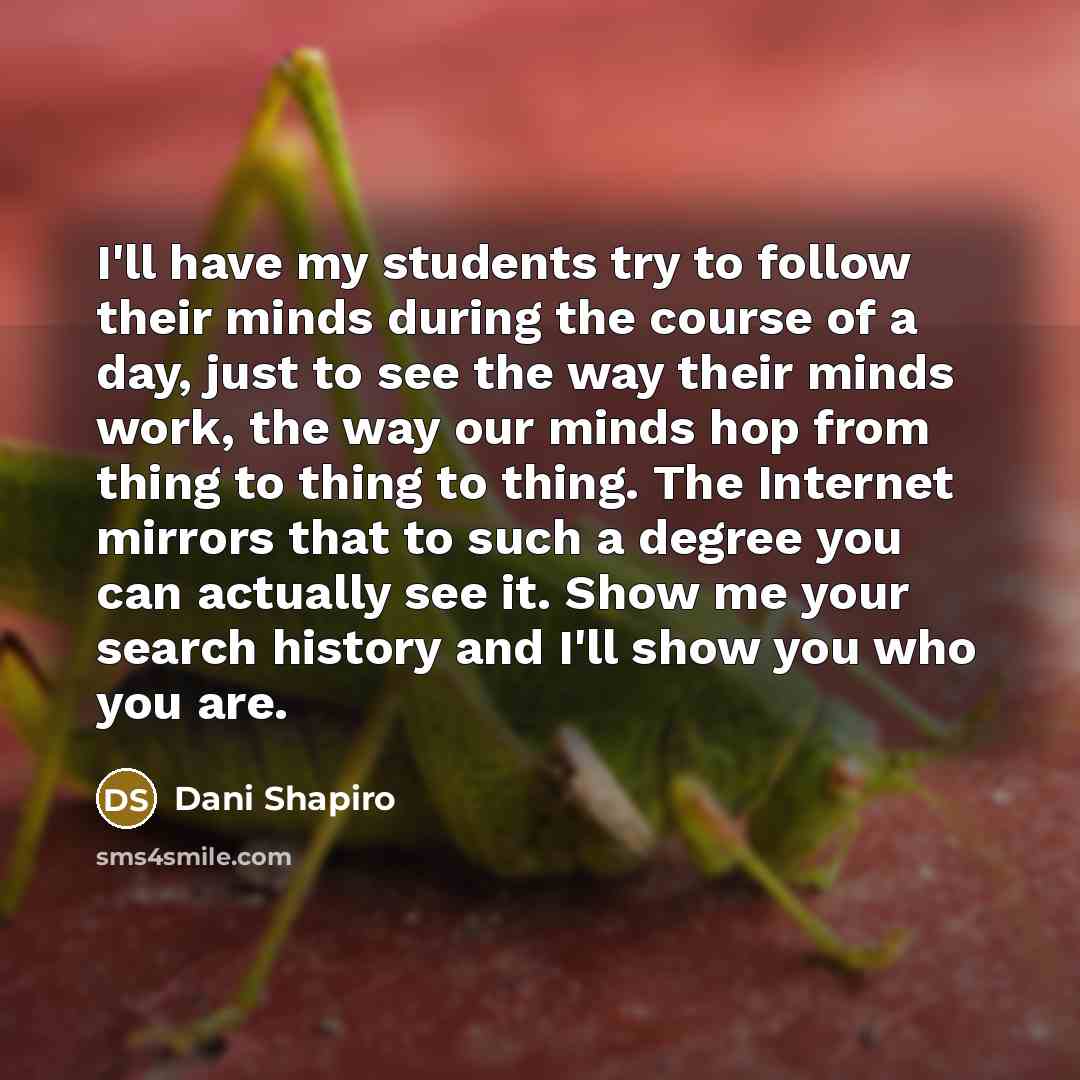 “I'll have my students try to follow their minds during…” quote by Dani Shapiro