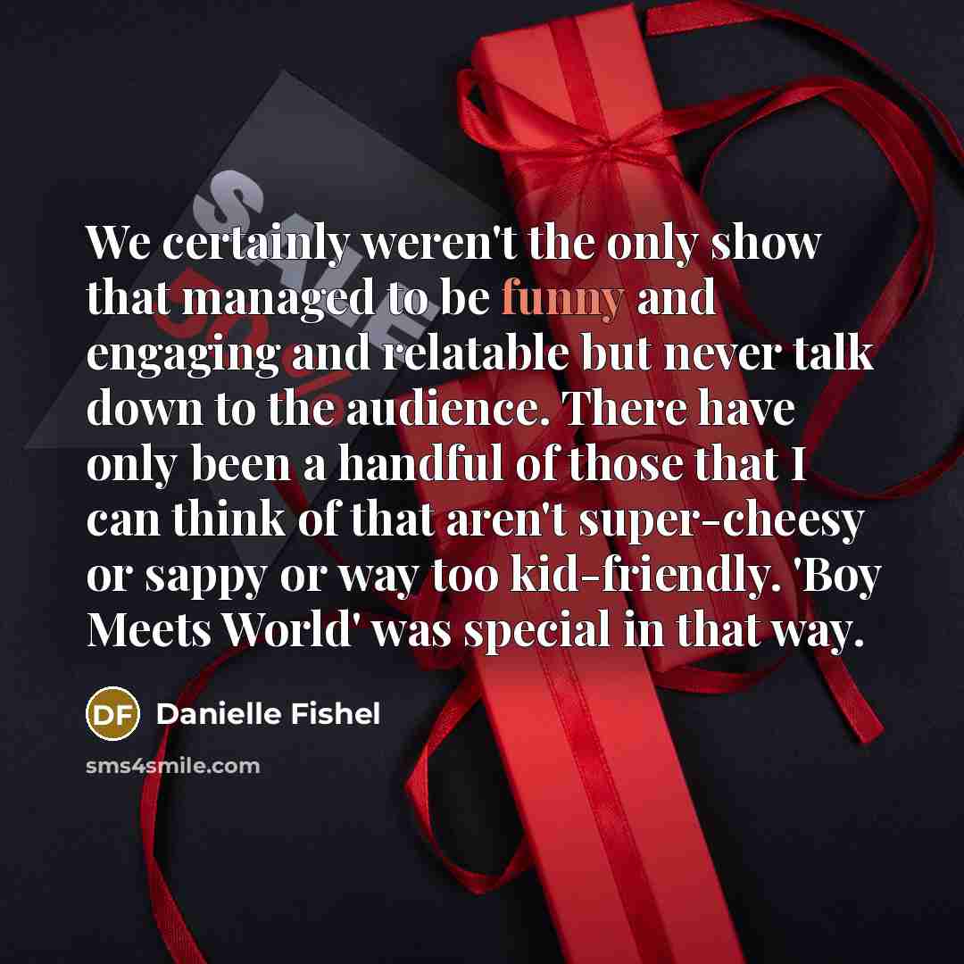 “We certainly weren't the only show that managed to be…” quote by Danielle Fishel