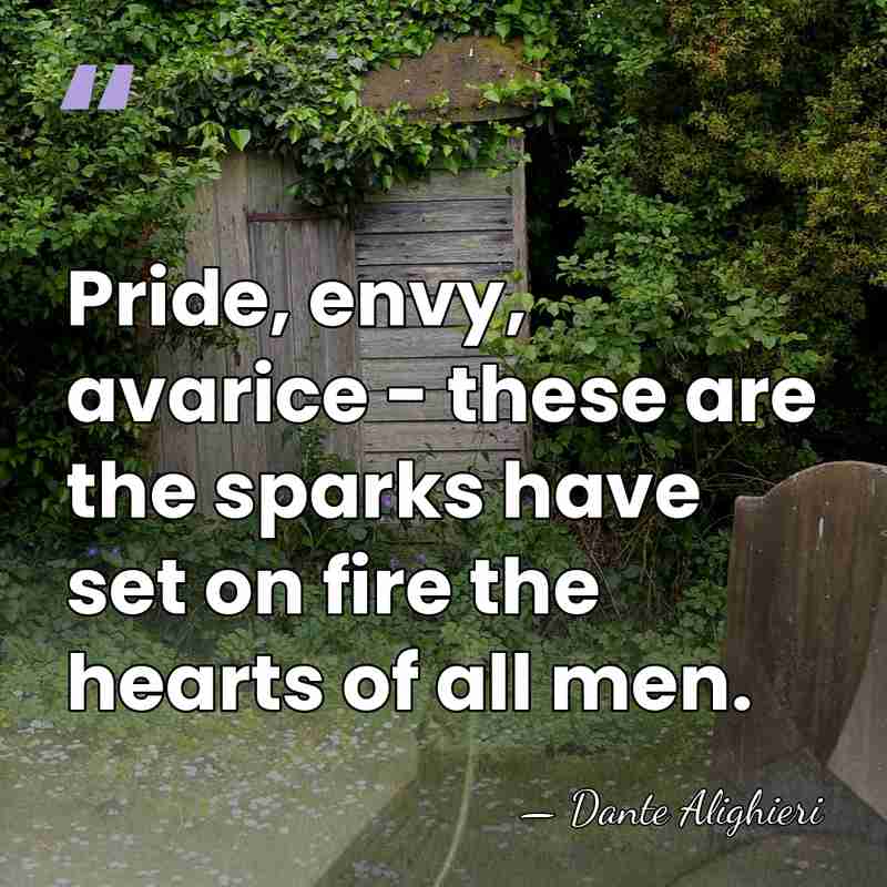 Pride, envy, avarice - these are the sparks have set on fire&hellip; - Dante Alighieri