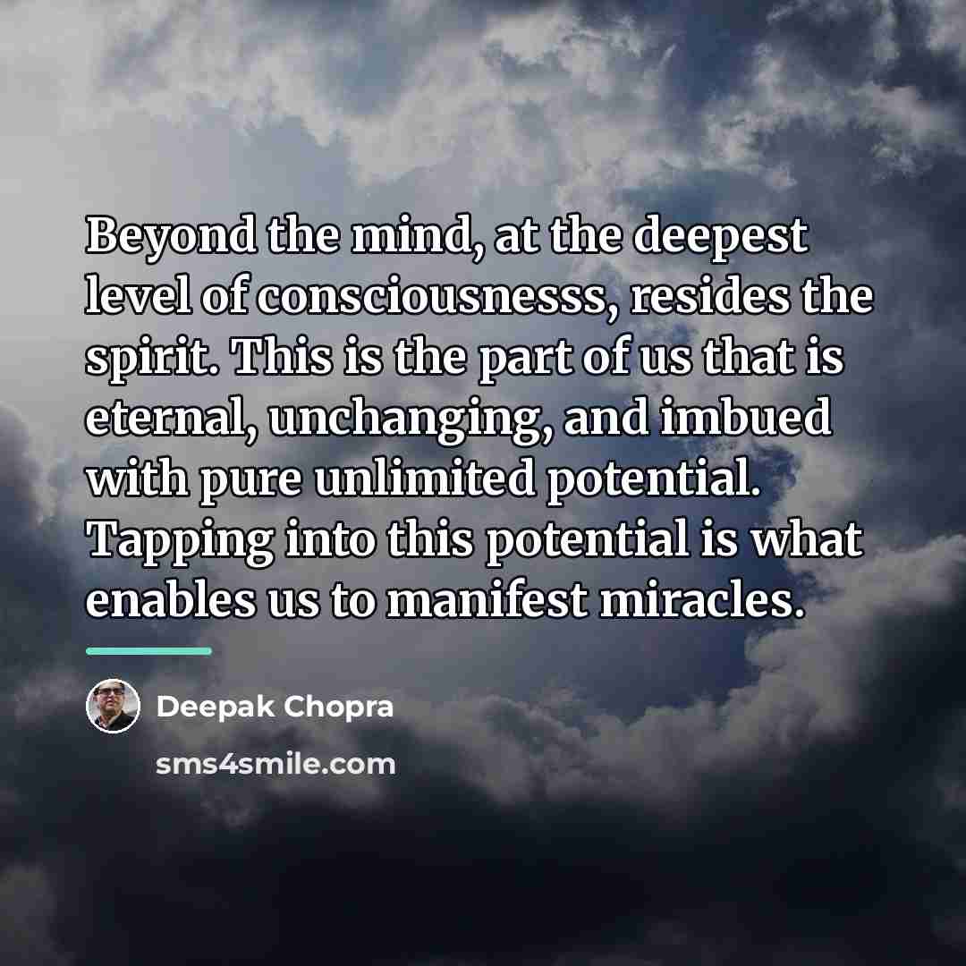 “Beyond the mind, at the deepest level of consciousnesss, resides…” quote by Deepak Chopra
