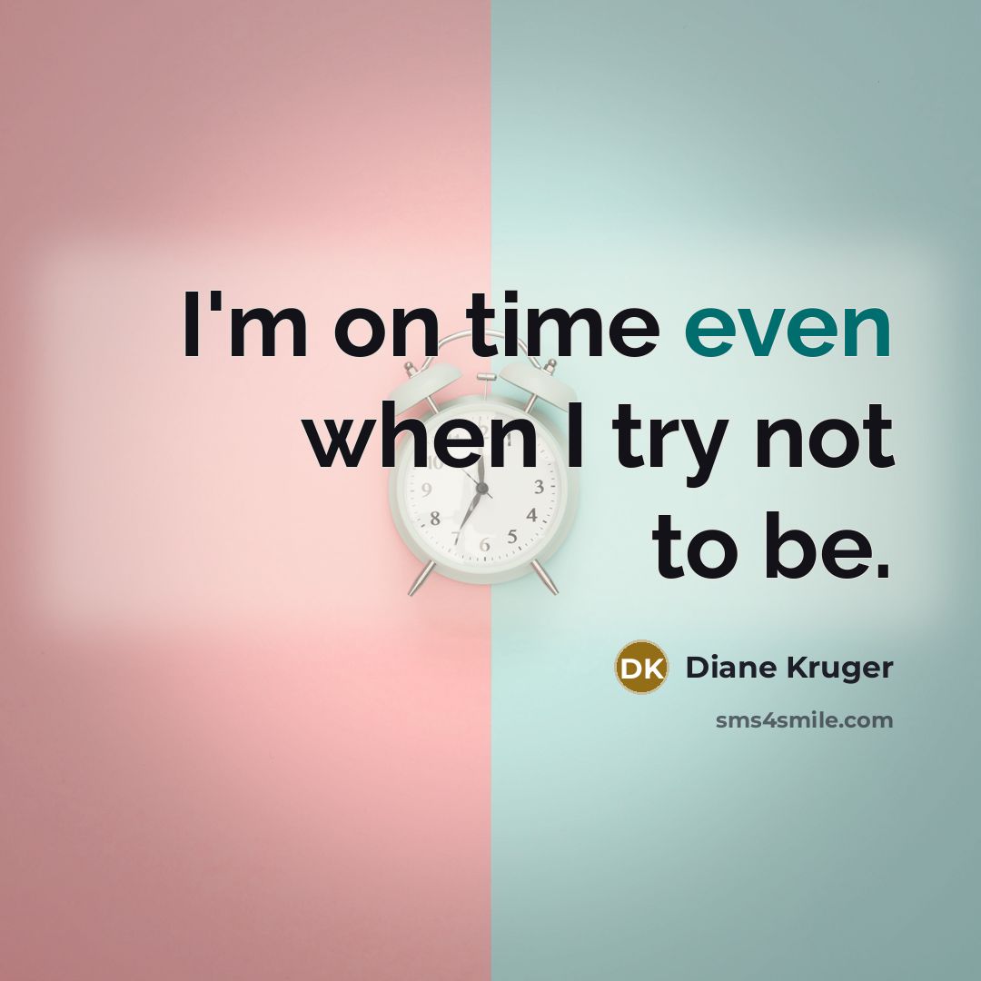 “I'm on time even when I try not to be.…” quote by Diane Kruger