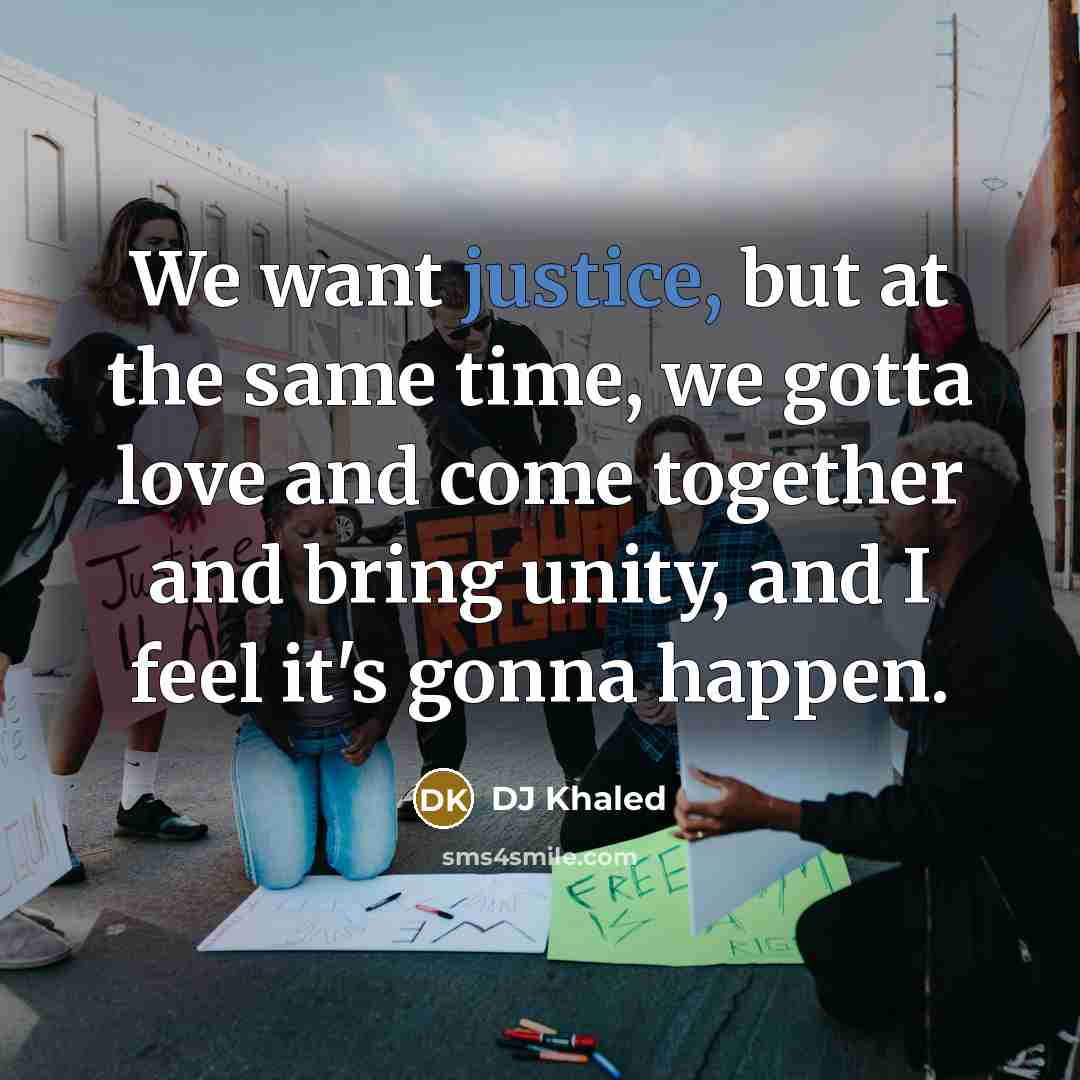 “We want justice, but at the same time, we gotta…” quote by DJ Khaled