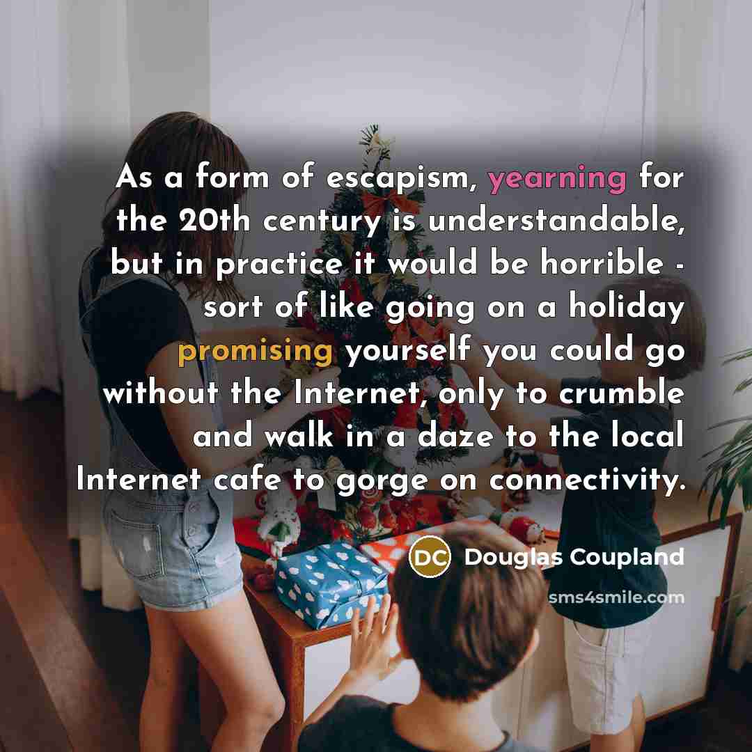 “As a form of escapism, yearning for the 20th century…” quote by Douglas Coupland