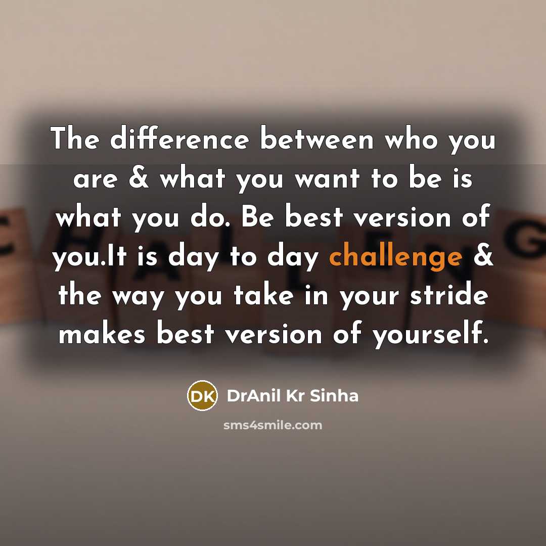 “The difference between who you are & what you want…” quote by DrAnil Kr Sinha
