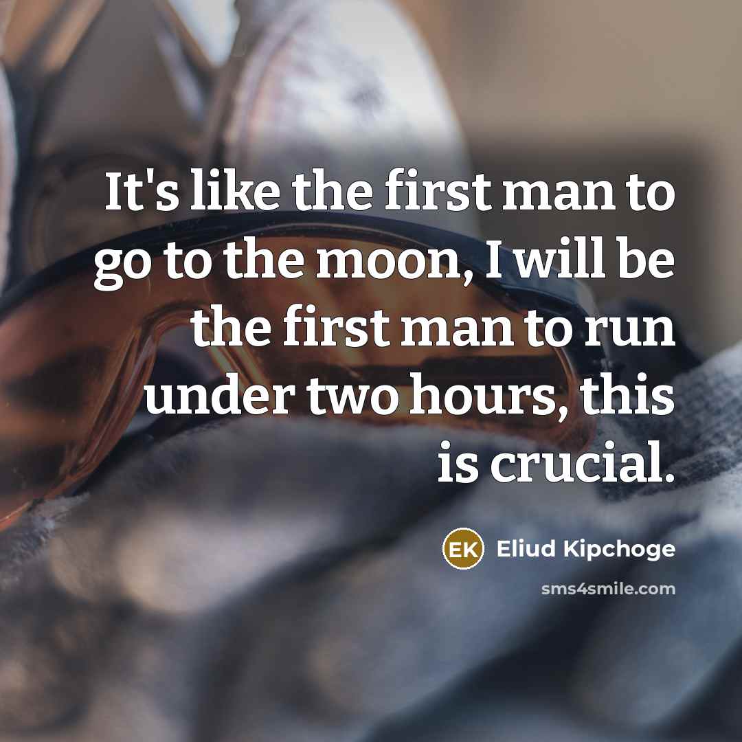 “It's like the first man to go to the moon,…” quote by Eliud Kipchoge